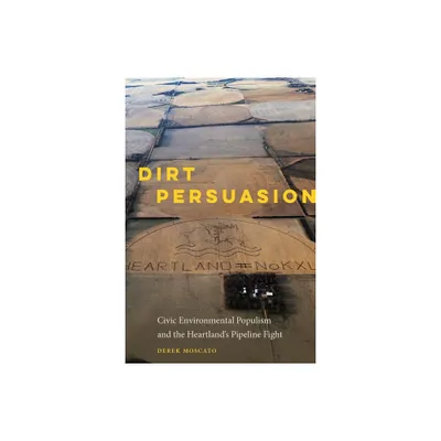 Dirt Persuasion - by Derek Moscato (Hardcover)