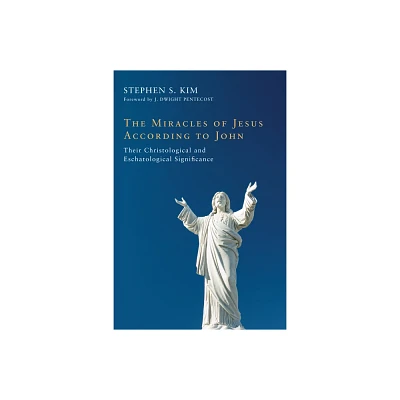 The Miracles of Jesus According to John - by Stephen S Kim (Paperback)