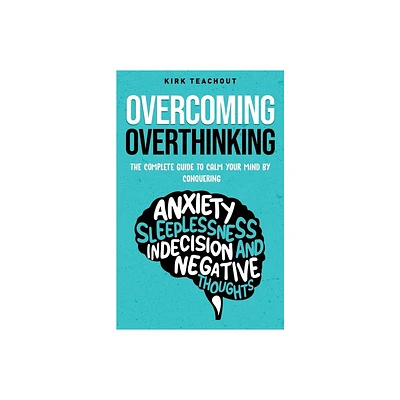 Overcoming Overthinking - by Kirk Teachout (Paperback)