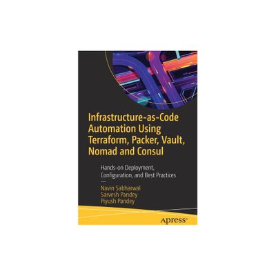 Infrastructure-As-Code Automation Using Terraform, Packer, Vault, Nomad and Consul - by Navin Sabharwal & Sarvesh Pandey & Piyush Pandey (Paperback)