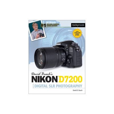 David Buschs Nikon D7200 Guide to Digital SLR Photography - (The David Busch Camera Guide) by David D Busch (Paperback)