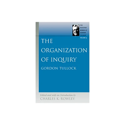 The Organization of Inquiry - (Selected Works of Gordon Tullock) by Gordon Tullock (Paperback)