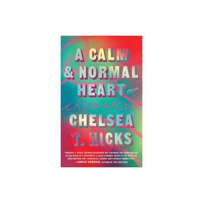 A Calm and Normal Heart: Stories - by Chelsea T Hicks (Hardcover)