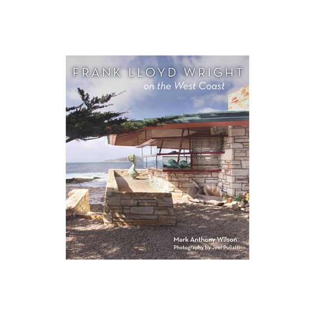 Frank Lloyd Wright on the West Coast - by Mark Anthony Wilson (Hardcover)