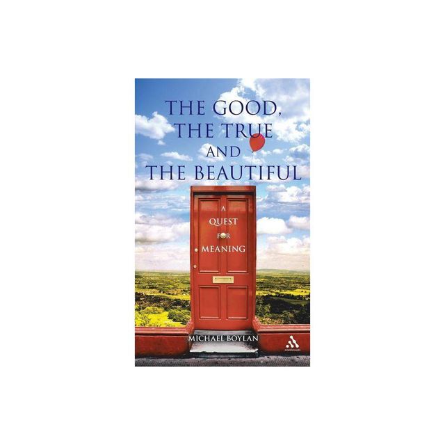 The Good, the True and the Beautiful - by Michael Boylan (Hardcover)