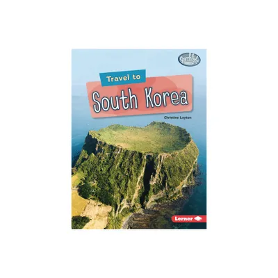 Travel to South Korea - (Searchlight Books (Tm) -- World Traveler) by Christine Layton (Paperback)