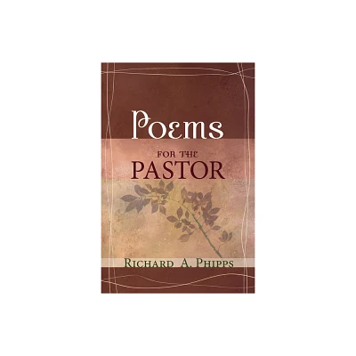 Poems for the Pastor - by Richard A Phipps (Hardcover)