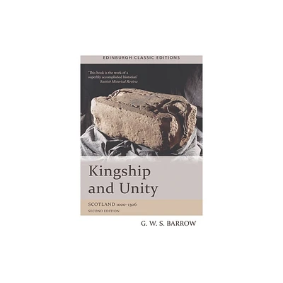 Kingship and Unity - (Edinburgh Classic Editions) 2nd Edition by G W S Barrow (Paperback)