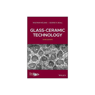 Glass-Ceramic Technology - 3rd Edition by Wolfram Holand & George H Beall (Hardcover)