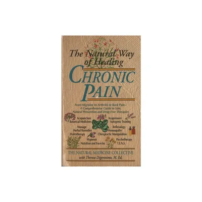 The Natural Way of Healing Chronic Pain - by Natural Medicine Collective (Paperback)