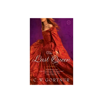 The Last Queen - by C W Gortner (Paperback)