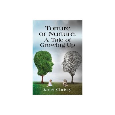 Torture or Nurture, A Tale of Growing Up - by Janet Christy (Paperback)