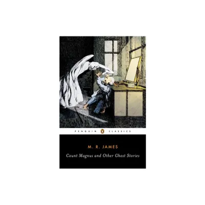 Count Magnus and Other Ghost Stories - (Penguin Classics) Annotated by M R James (Paperback)