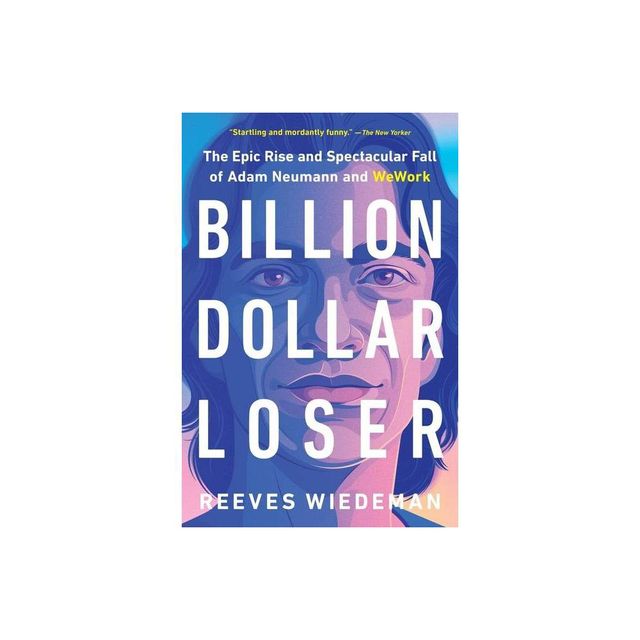 Billion Dollar Loser - by Reeves Wiedeman (Paperback)