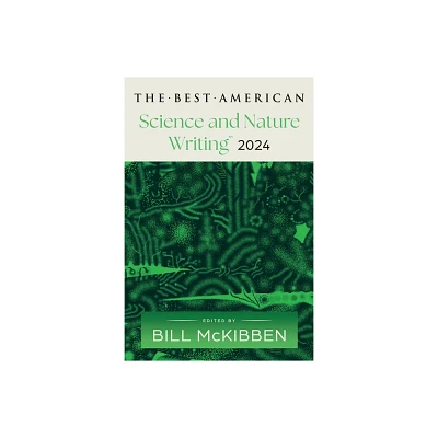 The Best American Science and Nature Writing 2024 - by Bill McKibben & Jaime Green (Paperback)