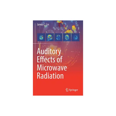 Auditory Effects of Microwave Radiation - by James C Lin (Paperback)