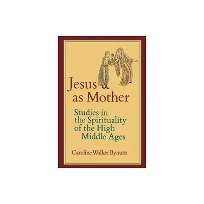 Jesus as Mother - (Center for Medieval and Renaissance Studies, UCLA) by Caroline Walker Bynum (Paperback)