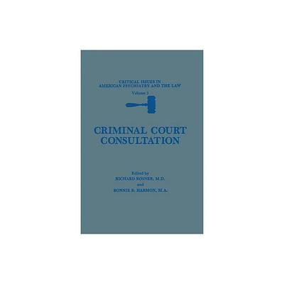 Criminal Court Consultation - (Critical Issues in American Psychiatry and the Law) by Richard Rosner & Ronnie B Harmon (Paperback)