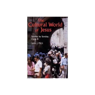 The Cultural World of Jesus: Sunday by Sunday, Cycle B - (Bestseller! the Cultural World of Jesus: Sunday by Sunday) by John J Pilch (Paperback)