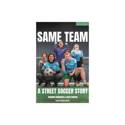 Same Team -- A Street Soccer Story - (Modern Plays) by Robbie Gordon & Jack Nurse (Paperback)