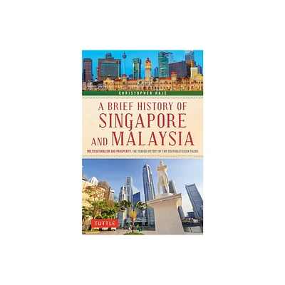 A Brief History of Singapore and Malaysia - (Brief History of Asia) by Christopher Hale (Paperback)