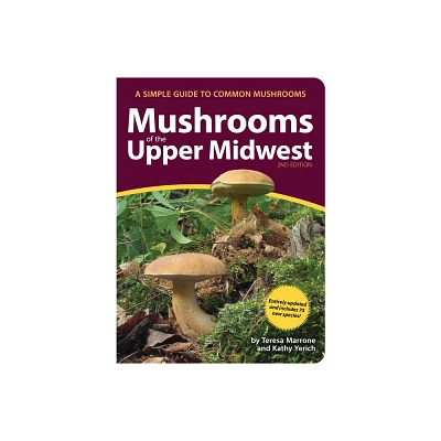 Mushrooms of the Upper Midwest - (Mushroom Guides) 2nd Edition by Teresa Marrone & Kathy Yerich (Paperback)