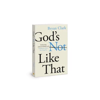 Gods Not Like That - by Bryan Clark (Paperback)