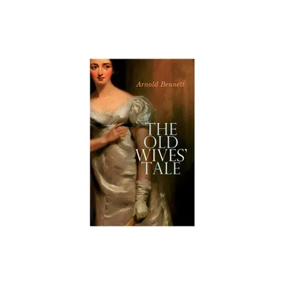 The Old Wives Tale - by Arnold Bennett (Paperback)