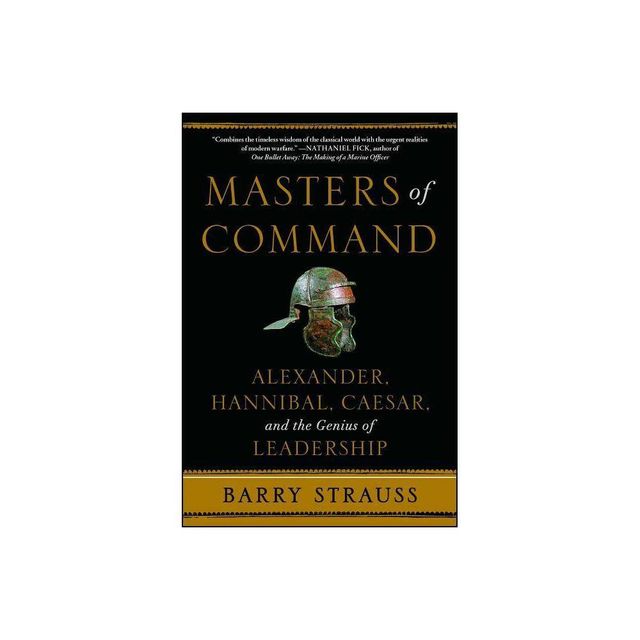 Masters of Command - (Lessons from Ancient War Leaders) by Barry Strauss (Paperback)