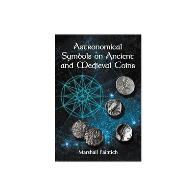 Astronomical Symbols on Ancient and Medieval Coins - by Marshall Faintich (Paperback)