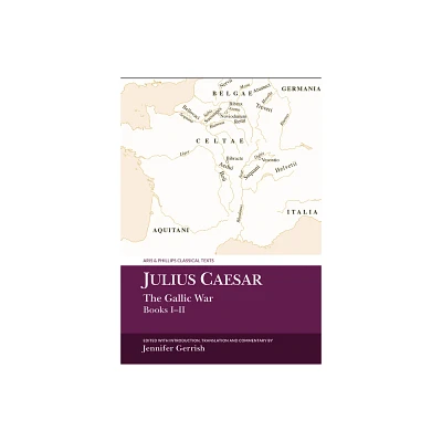 Julius Caesar: The Gallic War Books I-II - (Aris & Phillips Classical Texts) by Jennifer Gerrish (Hardcover)