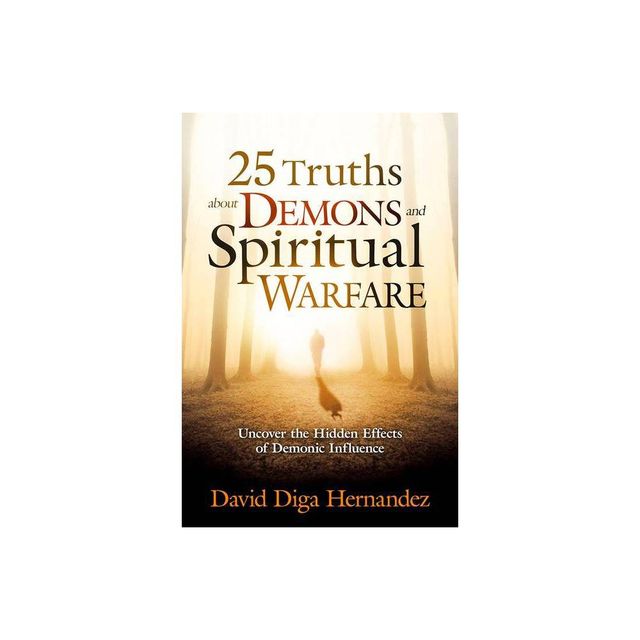 25 Truths about Demons and Spiritual Warfare - by David Diga Hernandez (Paperback)