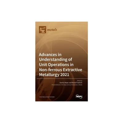 Advances in Understanding of Unit Operations in Non-ferrous Extractive Metallurgy 2021 - (Hardcover)