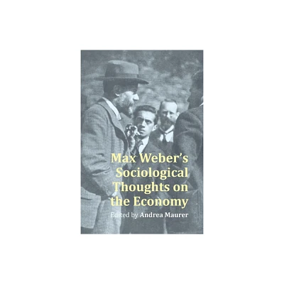 Max Webers Sociological Thought on the Economy - by Andrea Maurer (Hardcover)