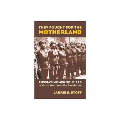 They Fought for the Motherland - (Modern War Studies) by Laurie S Stoff (Hardcover)