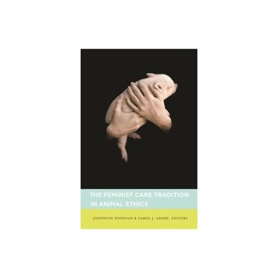 The Feminist Care Tradition in Animal Ethics - by Josephine Donovan & Carol Adams (Paperback)