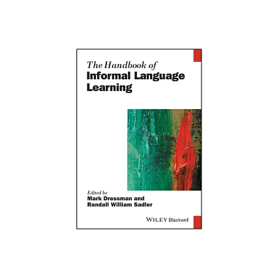 The Handbook of Informal Language Learning - (Blackwell Handbooks in Linguistics) by Mark Dressman (Paperback)