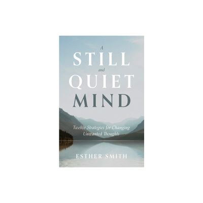 A Still and Quiet Mind - by Esther Smith (Paperback)