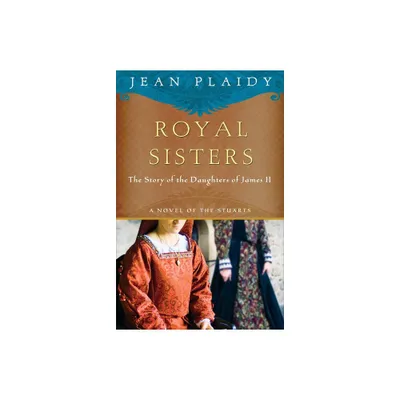 Royal Sisters: A Novel of the Stuarts - by Jean Plaidy (Paperback)