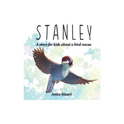 Stanley, The Sparrow - by Anita Stuart (Hardcover)