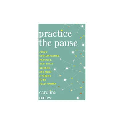 Practice the Pause - by Caroline Oakes (Paperback)