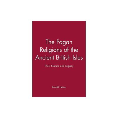 The Pagan Religions of the Ancient British Isles - by Ronald Hutton (Paperback)