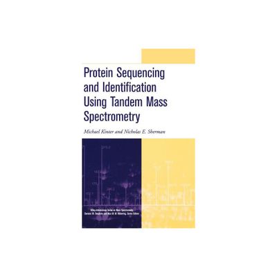 Protein Sequencing and Identification Using Tandem Mass Spectrometry - (Wiley Mass Spectrometry) by Michael Kinter & Nicholas E Sherman (Hardcover)