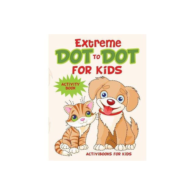 Extreme Dot to Dot for Kids Activity Book - by Activibooks For Kids (Paperback)