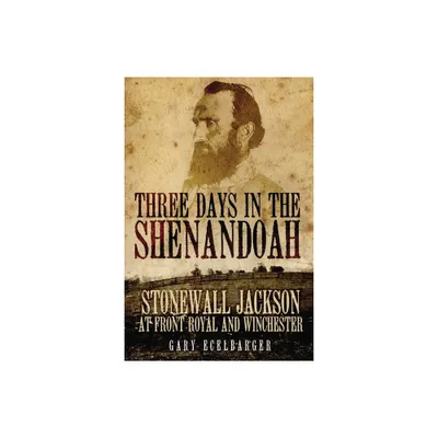 Three Days in the Shenandoah - (Campaigns and Commanders) by Gary Ecelbarger (Paperback)