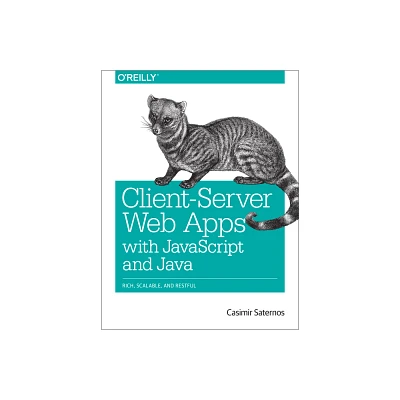 Client-Server Web Apps with JavaScript and Java - by Casimir Saternos (Paperback)