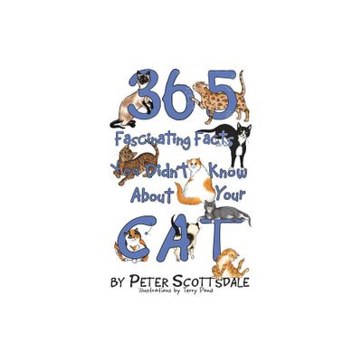 365 Fascinating Facts You Didnt Know About Your Cat - by Peter Scottsdale (Paperback)