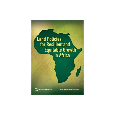 Land Policies for Resilient and Equitable Growth in Africa - by Klaus Deininger & Aparajita Goyal (Paperback)