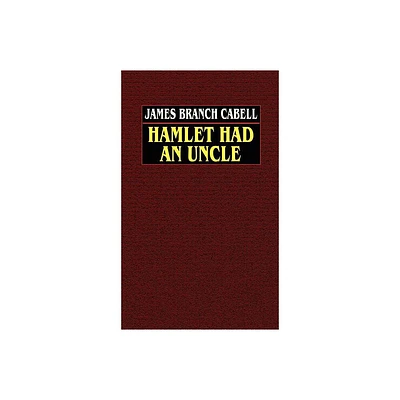 Hamlet Had an Uncle - by James Branch Cabell (Hardcover)