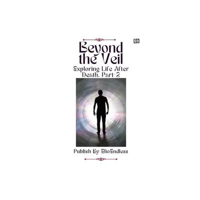 Beyond the Veil Exploring Life After Death - 2nd Edition by Elio (Paperback)